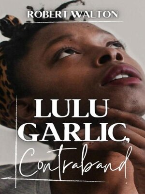 cover image of Lulu Garlic, Contraband